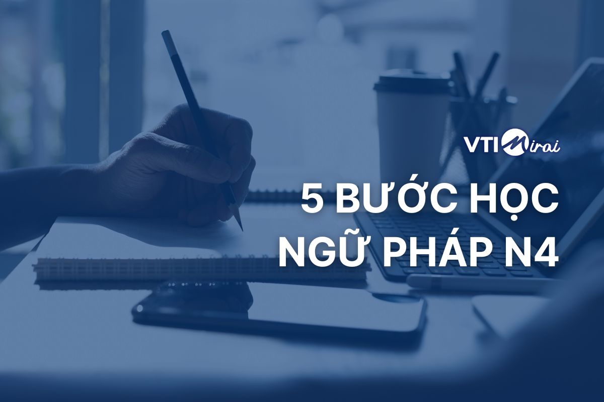 Có bao nhiêu ngữ pháp N4 tiếng Nhật? 5 bước học nhanh, nhớ lâu