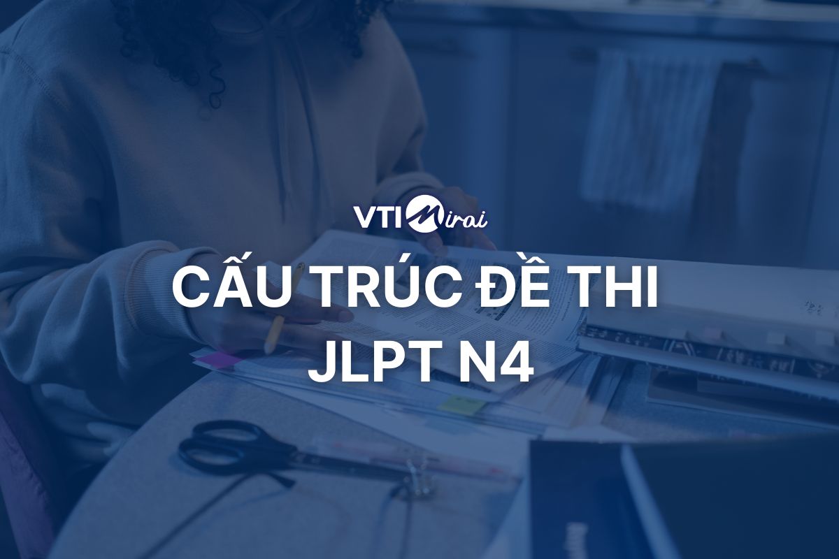Cấu trúc đề thi JLPT N4 mới nhất & cách làm đề thi N4 hiệu quả