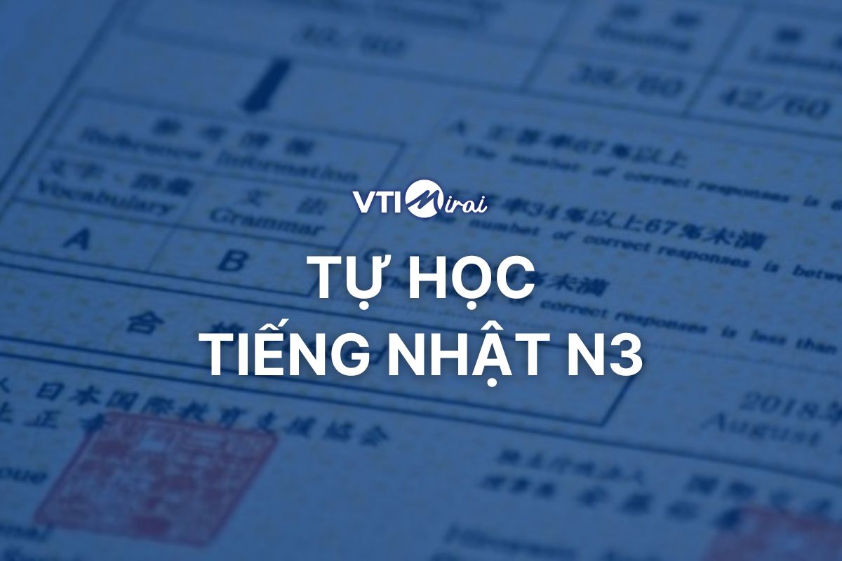 Tự học tiếng Nhật N3 tại nhà: Kinh nghiệm đỗ JLPT toàn diện kỹ năng