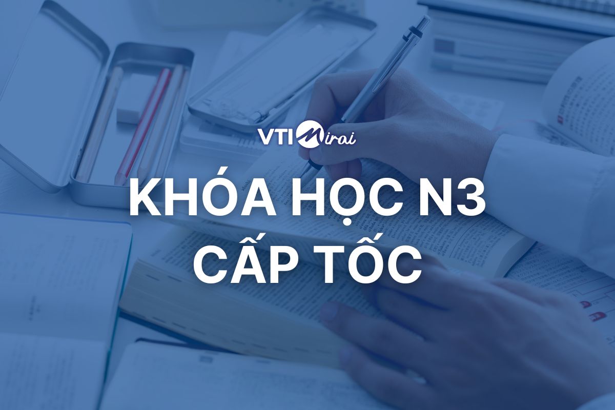 Khóa học N3 cấp tốc 2,5 tháng: Chinh phục JLPT N3 hiệu quả