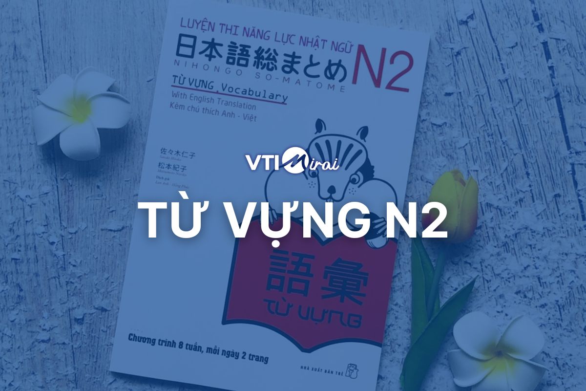 550+ từ vựng N2 – kiến thức trọng điểm Từ vựng N2 cần ôn kỹ