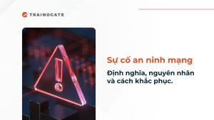 Sự cố an ninh mạng là gì? Những điều doanh nghiệp cần biết.